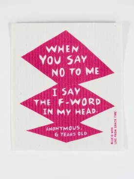 When You Say No To Me I Say The F- Word In My Head Swedish Dishcloth